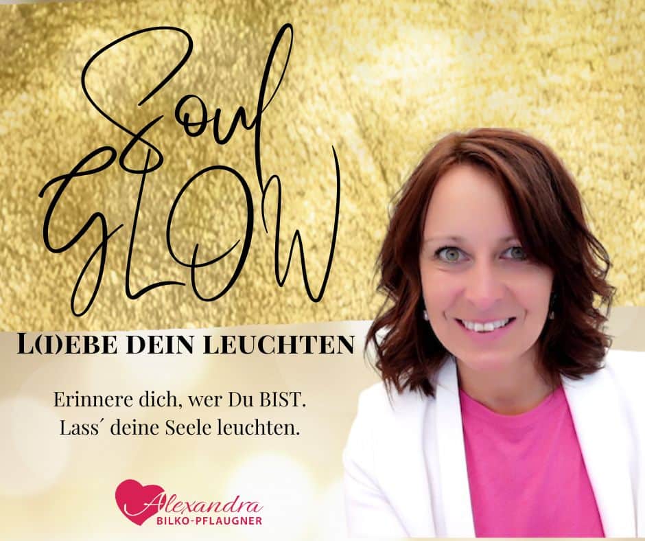 Soul Glow l(i)ebe dein Leuchten ALEXANDRA BILKOPFLAUGNER