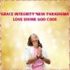 Grace Integrity ® New Paradigma Love Divine God Code